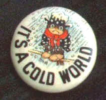 It's a Cold World pinback button